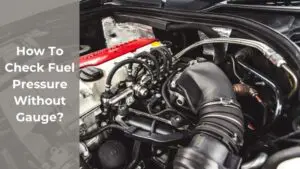 How To Check Fuel Pressure Without Gauge
