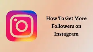 How To Get More Followers on Instagram